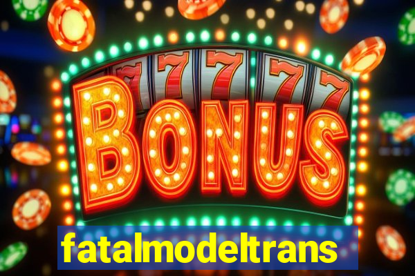 fatalmodeltrans