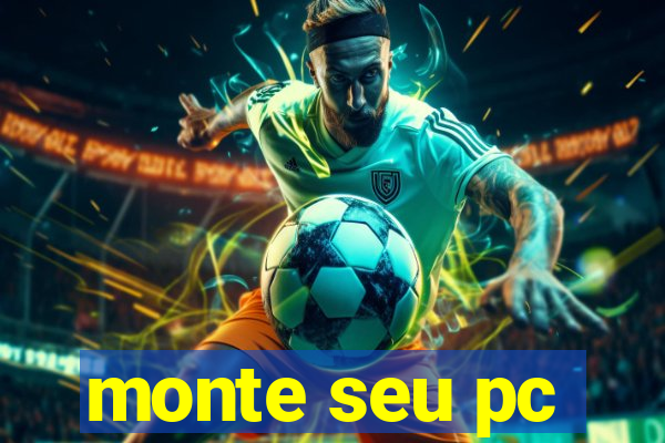monte seu pc