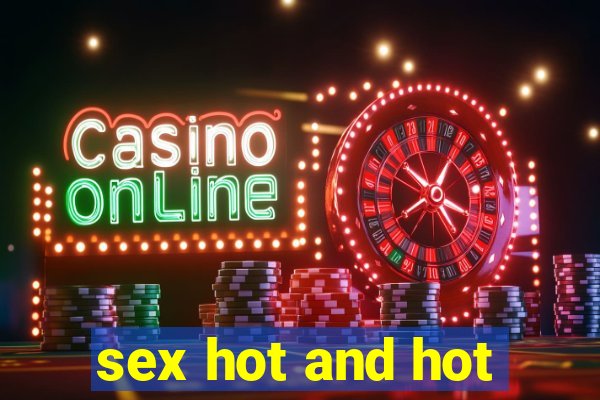 sex hot and hot