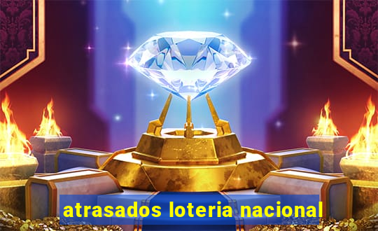 atrasados loteria nacional