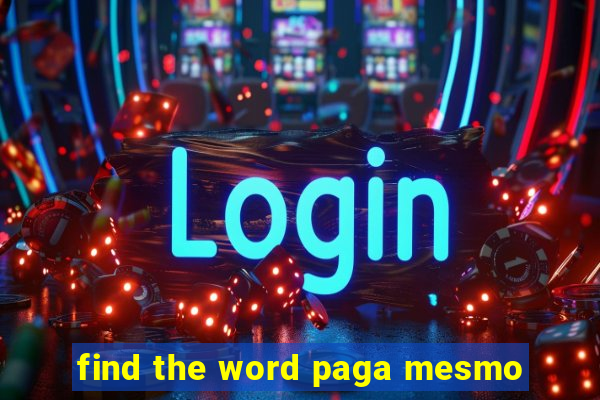 find the word paga mesmo
