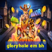 gloryhole em bh