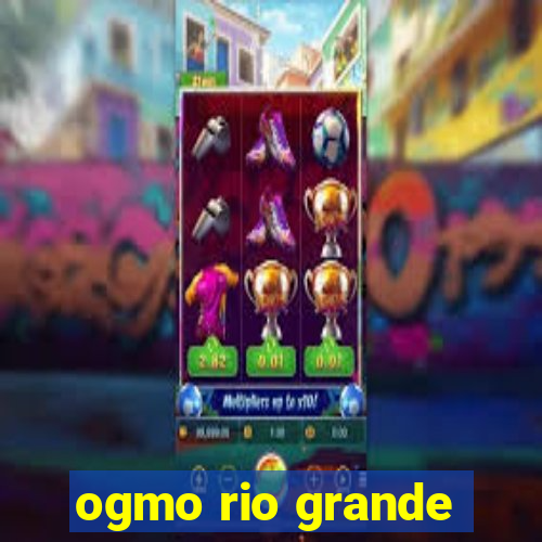 ogmo rio grande
