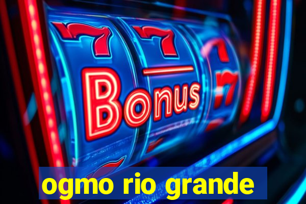 ogmo rio grande