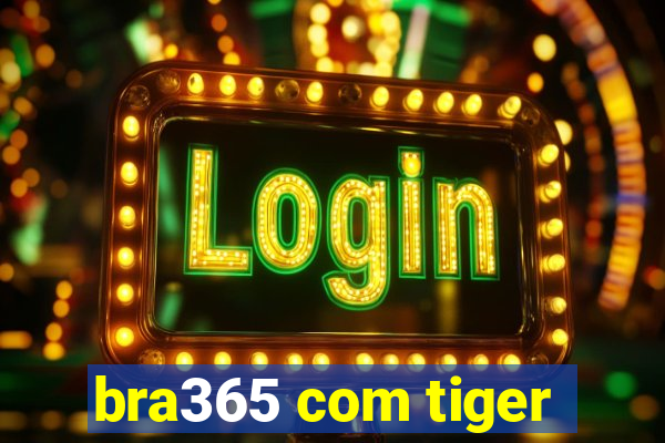 bra365 com tiger