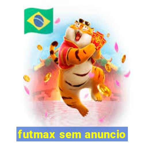 futmax sem anuncio