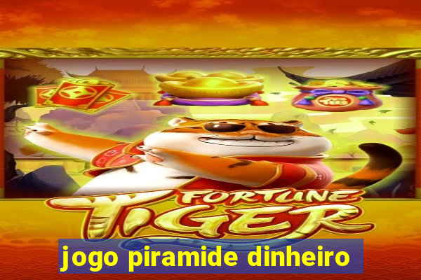 jogo piramide dinheiro