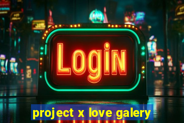 project x love galery