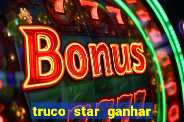 truco star ganhar dinheiro pix