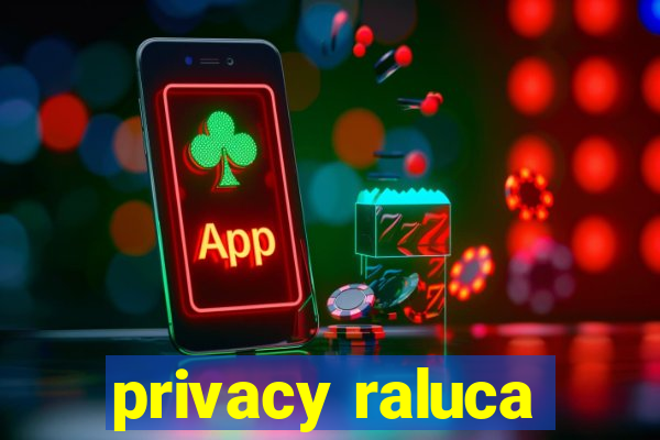 privacy raluca