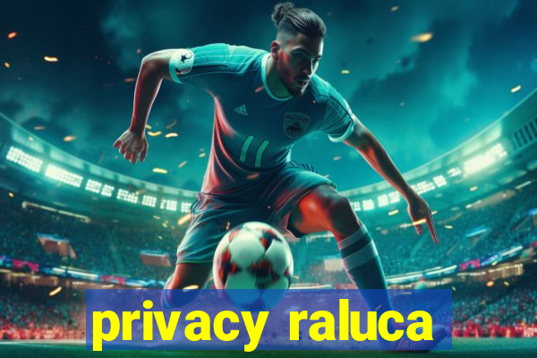 privacy raluca