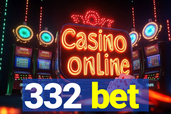 332 bet