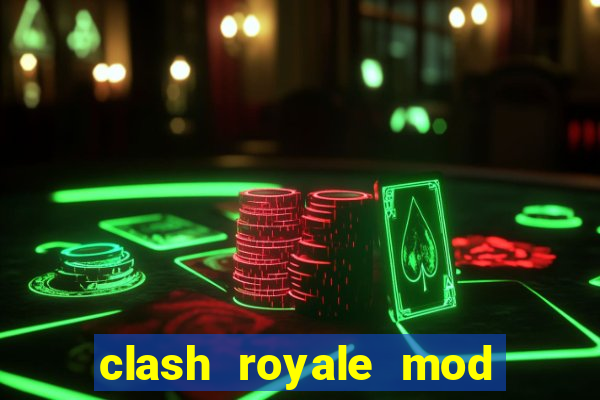 clash royale mod cartas modificadas