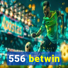 556 betwin
