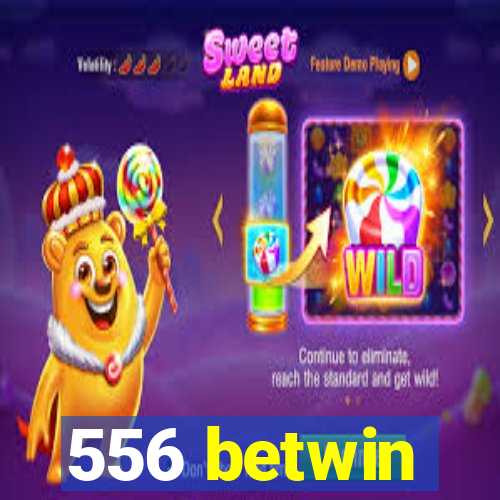 556 betwin
