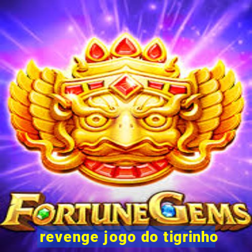 revenge jogo do tigrinho