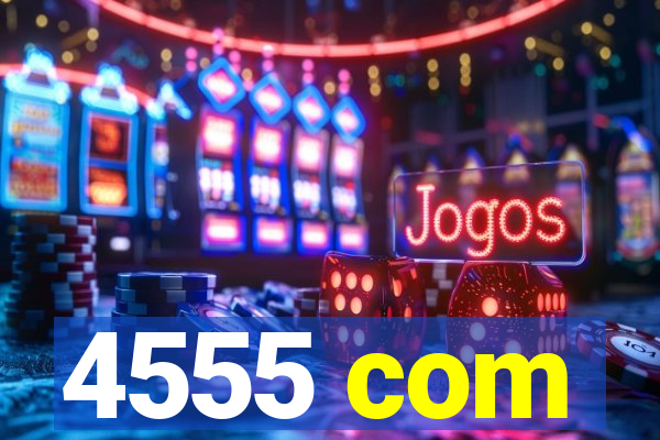 4555 com