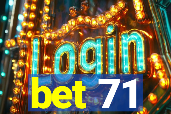 bet 71