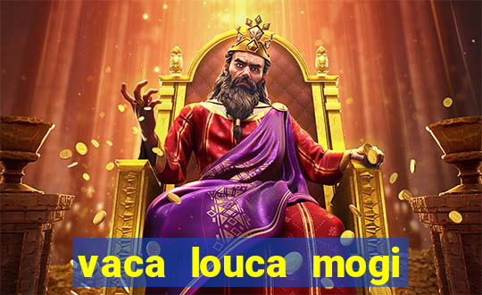 vaca louca mogi das cruzes