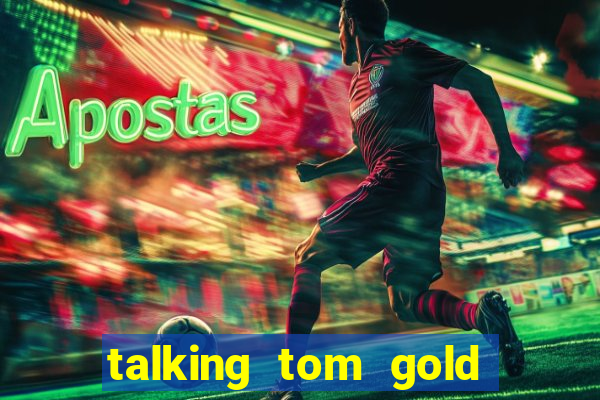 talking tom gold run 1.0 5.684 apk