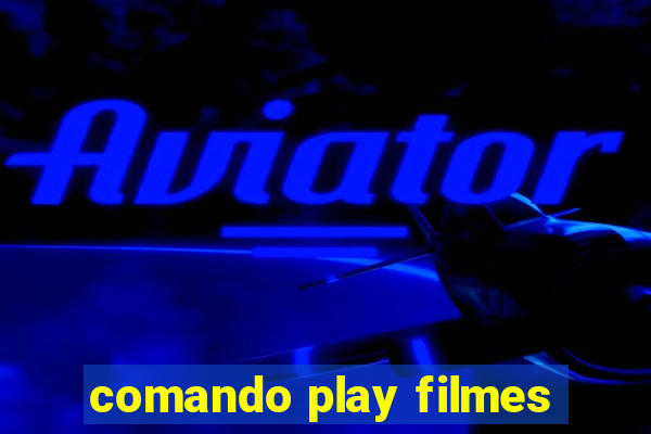 comando play filmes