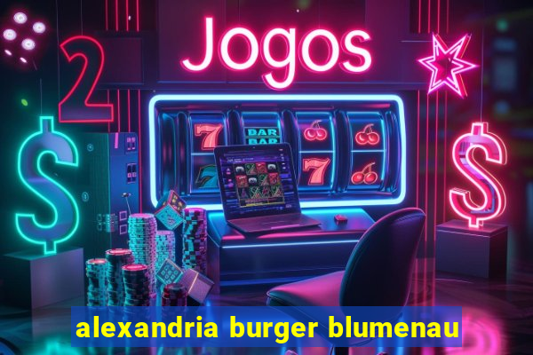 alexandria burger blumenau
