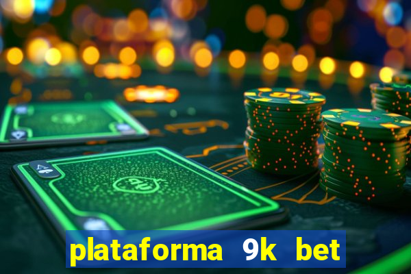 plataforma 9k bet paga mesmo