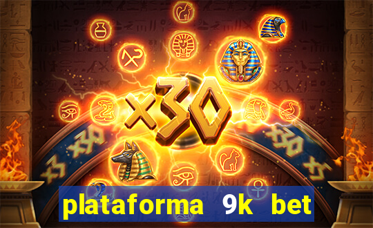 plataforma 9k bet paga mesmo
