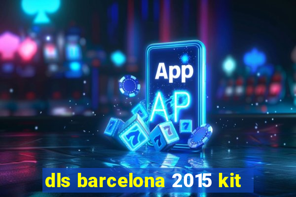 dls barcelona 2015 kit