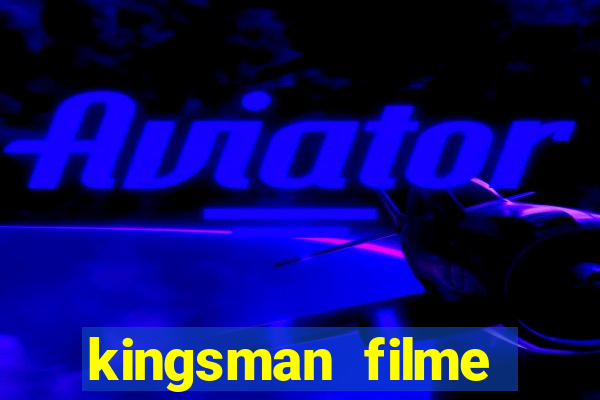 kingsman filme completo dublado superflix