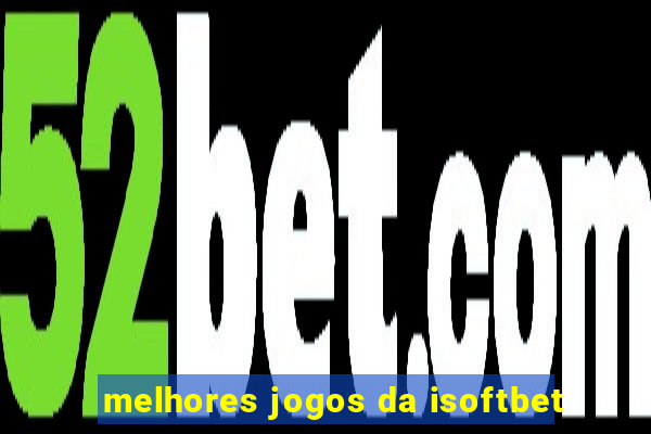 melhores jogos da isoftbet