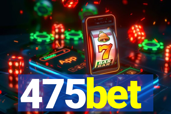 475bet