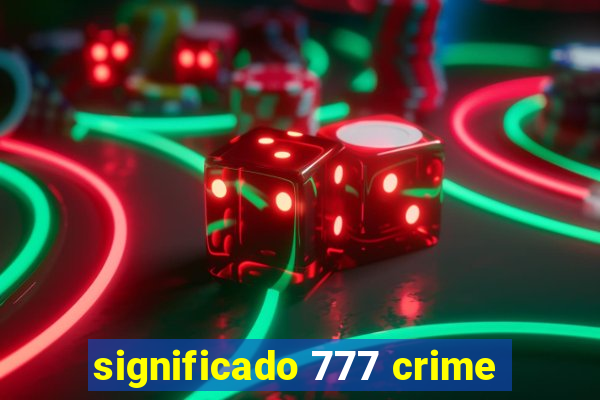 significado 777 crime