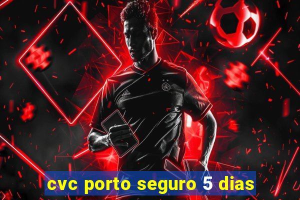 cvc porto seguro 5 dias
