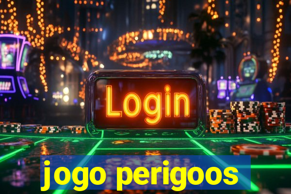 jogo perigoos