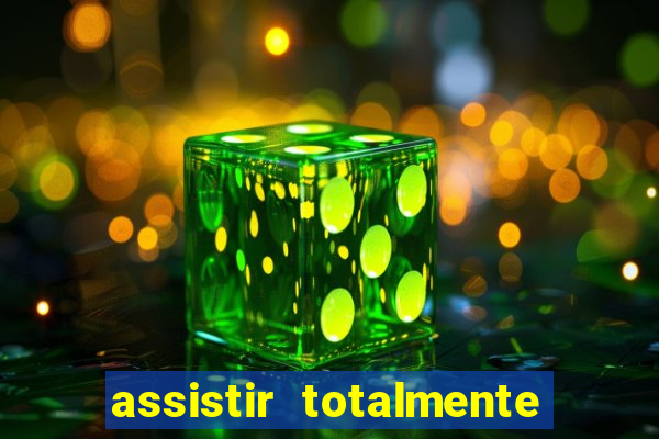 assistir totalmente demais online