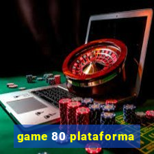 game 80 plataforma