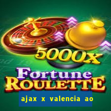 ajax x valencia ao vivo futemax