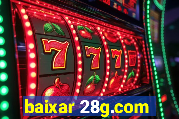 baixar 28g.com