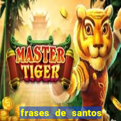 frases de santos sobre musica