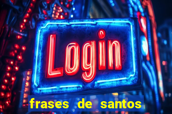 frases de santos sobre musica