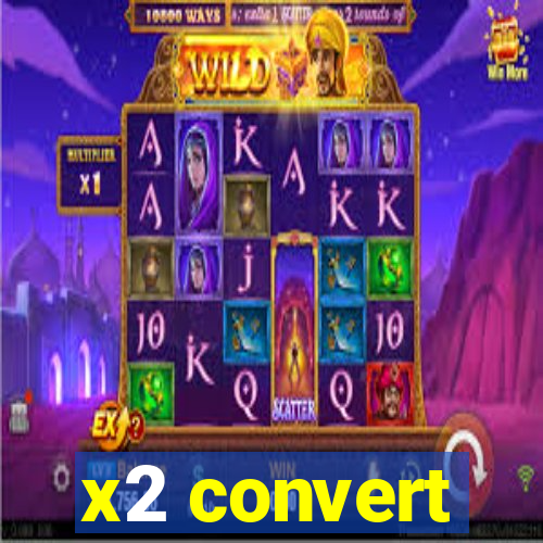 x2 convert