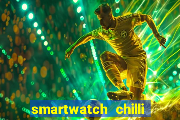 smartwatch chilli beans vale a pena smartwatch chilli beans