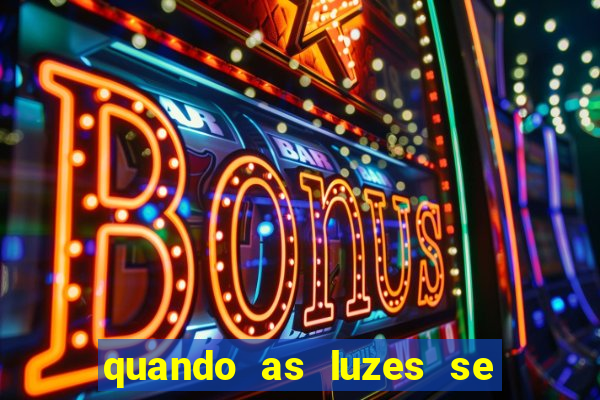 quando as luzes se apagam filme completo dublado topflix