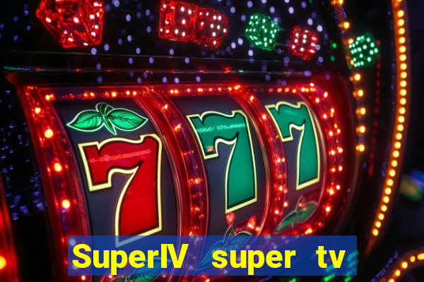 SuperIV super tv ao vivo super super tv