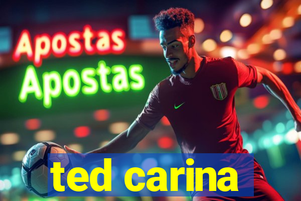 ted carina