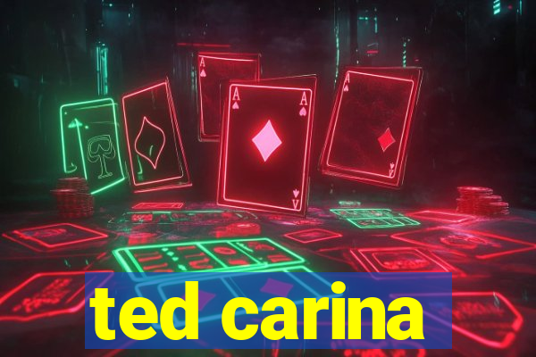 ted carina