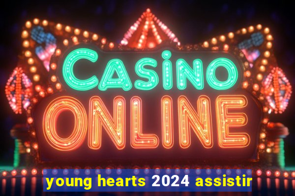 young hearts 2024 assistir