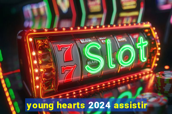young hearts 2024 assistir