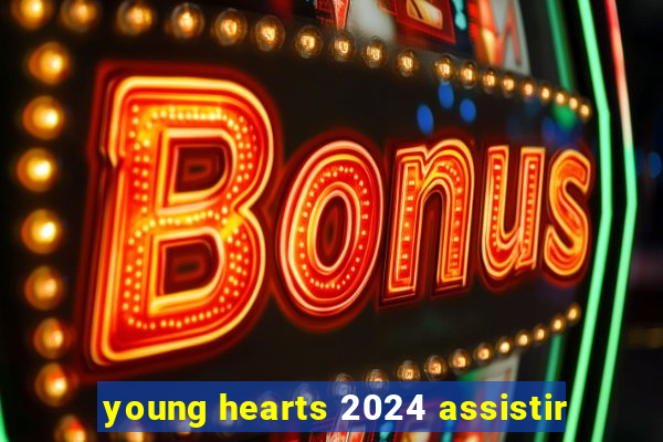 young hearts 2024 assistir